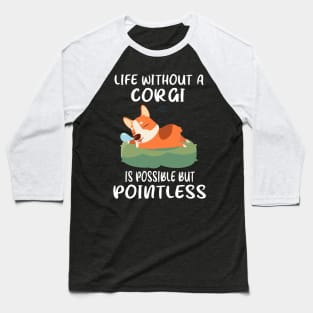 Life Without A Corgi Is Possible But Pointless (152) Baseball T-Shirt